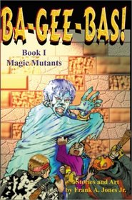 Ba-Gee-Bas: Magic Mutants, Book I (Magic Mutants)