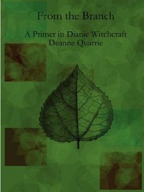 From the Branch ~ A Primer in Dianic Witchcraft