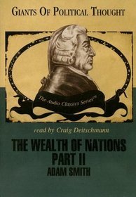 The Wealth of Nations Part 2 (The Audio Classics Series: Giants of Political Thought)