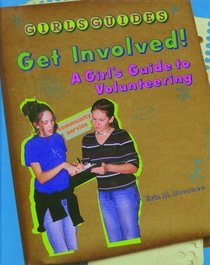Get Involved!: A Girl's Guide to Volunteering (Girls Guides)