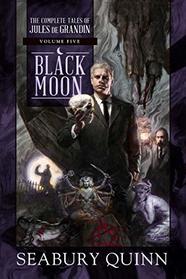 Black Moon: The Complete Tales of Jules de Grandin, Volume Five