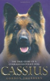 Cassius: the True Story of a Courageous Police Dog