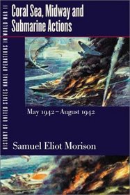 History of United States Naval Operations in World War II. Vol. 4: Coral Sea, Midway and Submarine Actions, May 1942-August 1942