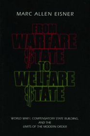 From Warfare State to Welfare State: World War I, Compensatory State-Building, and the Limits of the Modern Order