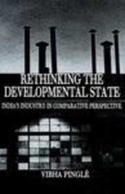 RETHINKING THE DEVELOPMENTAL STATE: India's Industry in Comparative Perspective