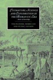 Literature, Science and Exploration in the Romantic Era: Bodies of Knowledge (Cambridge Studies in Romanticism)