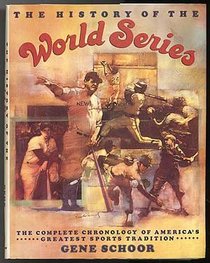 The History of the World Series: The Complete Chronology of America's Greatest Sports Tradition