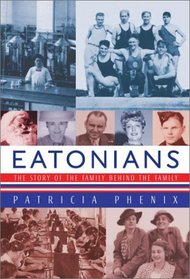 Eatonians: The Story of the Family Behind the Family