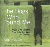 The Dogs Who Found Me: What I've Learned from Pets Who Were Left Behind