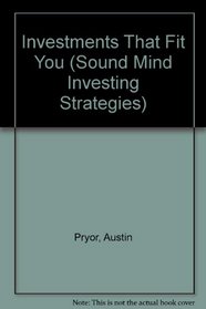 Investments That Fit Your: How to Develop a Strategy Based on Your Personality Type (Sound Mind Investing Strategies)