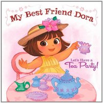 Let's Have a Tea Party!: My Best Friend Dora