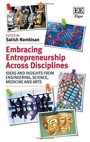 Embracing Entrepreneurship Across Disciplines: Ideas and Insights from Engineering, Science, Medicine and Arts