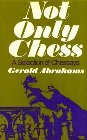 Not only chess;: A selection of chessays