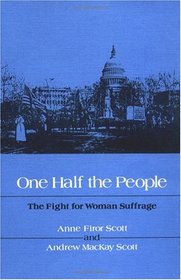 ONE HALF THE PEOPLE: The Fight for Woman Suffrage