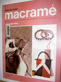 Step-By-Step MacRame: A Complete Introduction to the Craft of Creative Knotting