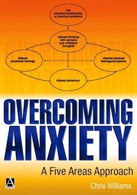 Overcoming Anxiety: A Five Areas Approach (Hodder Arnold Publication)