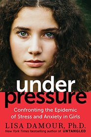 Under Pressure: Confronting the Epidemic of Stress and Anxiety in Girls