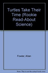 Turtles Take Their Time (Rookie Read-About Science)
