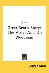 The Great Bear's Story: The Vizier And The Woodman