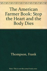 The American Farmer Book: Stop the Heart and the Body Dies