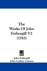 The Works Of John Fothergill V2 (1783)