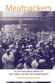 Meatpackers: An Oral History of Black Packinghouse Workers and Their Struggle for Racial and Economic Equality