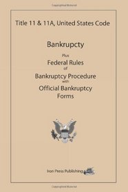 Title 11 & 11A, United States Code: Bankruptcy Plus Federal Rules of Bankruptcy Procedure with Official Bankruptcy Forms