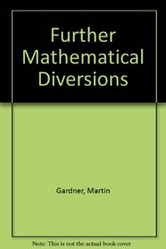 FURTHER MATHEMATICAL DIVERSIONS