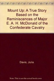 Mount Up: A True Story Based on the Reminiscences of Major E. A. H. McDonald of the Confederate Cavalry