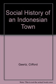 Geertz: Social History Indonesian Town