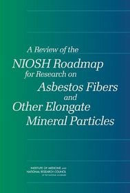 A Review of the NIOSH Roadmap for Research on Asbestos Fibers and Other Elongate Mineral Particles
