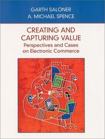 Creating and Capturing Value: Perspectives and Cases on Electronic Commerce