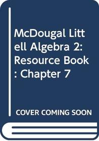 McDougal Littell Algebra 2: Chapter 7 Resource Book
