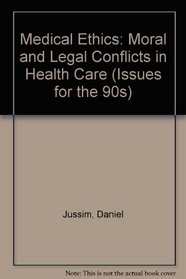 Medical Ethics: Moral and Legal Conflicts in Health Care (Issues for the 90s)