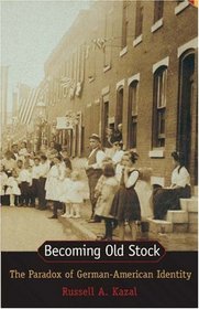 Becoming Old Stock : The Paradox of German-American Identity