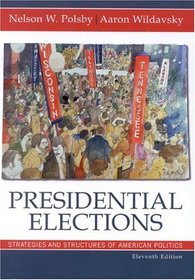 Presidential Elections: Strategies and Structures of American Politics 11th Edition : Strategies and Structures of American Politics 11th Edition (Presidential Elections)