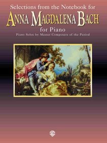 Selections From the Notebook for Anna Magdalena Bach for Piano: Piano Solos By Master Compsers of the Period (Piano Masters Series)