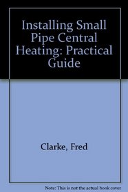 Installing Small Pipe Central Heating: Practical Guide