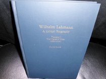 Wilhelm Lehmann: A Critical Biography : The Years of Trial, 1880-1918 (Studies in German Literature, Linguistics, and Culture)
