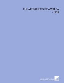 The Mennonites of America: -1909