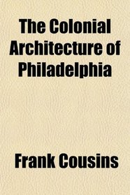 The Colonial Architecture of Philadelphia