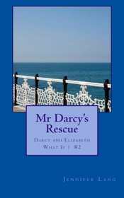 Mr Darcy's Rescue: Darcy and Elizabeth What If? #2