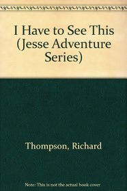 I Have to See This (Jesse Adventure Series)