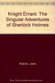 Knight Errant: The Singular Adventures of Sherlock Holmes
