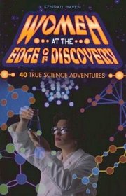 Women at the Edge of Discovery: 40 True Science Adventures