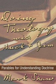 Doing Theology with Huck & Jim: Parables for Understanding Doctrine