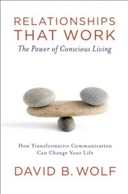 Relationships that Work: The Power of Conscious Living