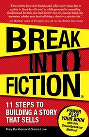 Break Into Fiction: 11 Steps to Building a Story that Sells