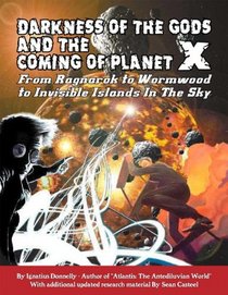 Darkness of the Gods And The Coming of Planet X: From Ragnarok to Wormwood to Invisible Islands In The Sky