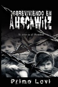 Sobreviviendo en Auschwitz - Si esto es el Hombre / Survival In Auschwitz - If This Is a Man (Spanish Edition)